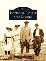 Images of America - Plymouth Labor and Leisure