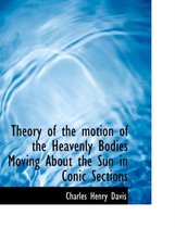 Theory of the Motion of the Heavenly Bodies Moving about the Sun in Conic Sections