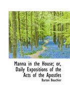 Manna in the House; Or, Daily Expositions of the Acts of the Apostles
