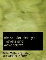 Alexander Henry's Travels and Adventures