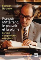 François Mitterrand, le pouvoir et la plume