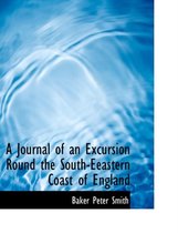 A Journal of an Excursion Round the South-Eeastern Coast of England