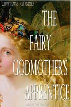 A Faerie's Tale 1 - The Fairy Godmother's Apprentice (A Fairy's Tale, Book 1)