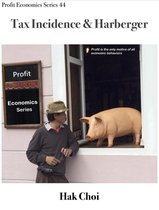 Profit Economics Series 44 - Tax Incidence & Harberger