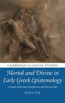 Cambridge Classical Studies - Mortal and Divine in Early Greek Epistemology