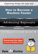 How to Become a Machine Feeder