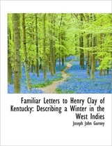 Familiar Letters to Henry Clay of Kentucky