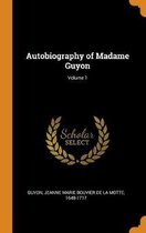 Autobiography of Madame Guyon; Volume 1