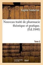 Nouveau Traite de Pharmacie Theorique Et Pratique. Tome 2