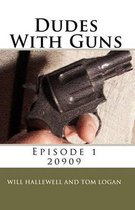 Dudes with Guns - Episode 1