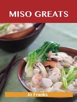 Miso Greats: Delicious Miso Recipes, The Top 48 Miso Recipes