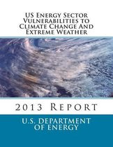 Us Energy Sector Vulnerabilities to Climate Change and Extreme Weather