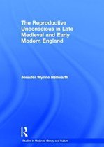Studies in Medieval History and Culture-The Reproductive Unconscious in Late Medieval and Early Modern England