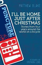 I'll be Home Just After Christmas : Stories from Four Years on a Bicycle