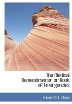 The Medical Remembrancer or Book of Emergencies