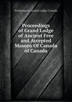 Proceedings of Grand Lodge of Ancient Free and Accepted Masons Of Canada of Canada