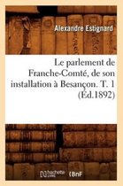 Le Parlement de Franche-Comt , de Son Installation Besan on. T. 1 ( d.1892)
