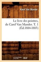 Arts- Le Livre Des Peintres, de Carel Van Mander. T. 1 (�d.1884-1885)