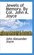 Jewels of Memory. by Col. John A. Joyce