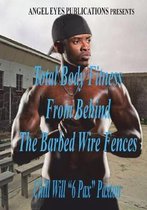 Total Body Fitness From Behind The Barbed Wire Fences