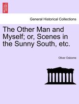 The Other Man and Myself; Or, Scenes in the Sunny South, Etc.