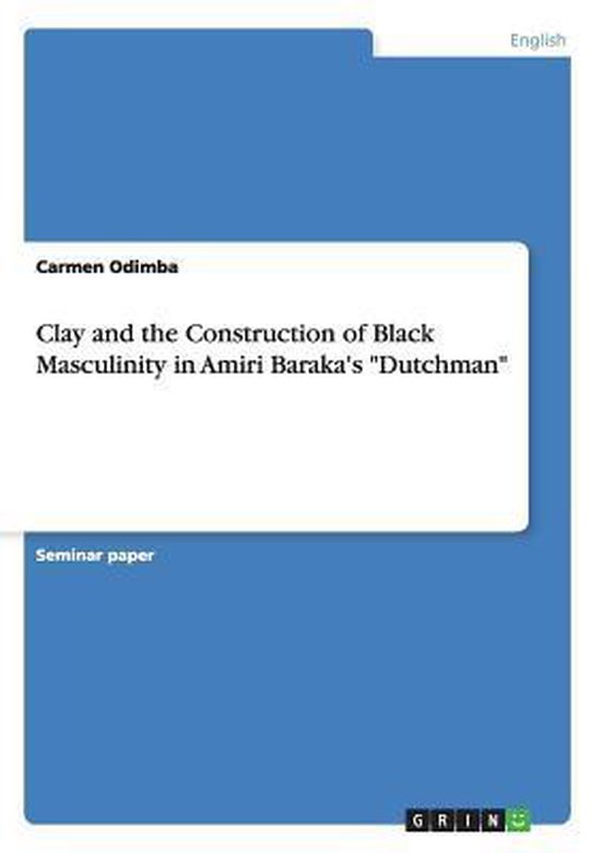 Clay and the Construction of Black Masculinity in Amiri Bara ... - cover