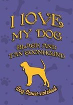 I Love My Dog Black and Tan Coonhound - Dog Owner Notebook