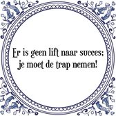 Tegeltje met Spreuk (Tegeltjeswijsheid): Er is geen lift naar succes; je moet de trap nemen! + Kado verpakking & Plakhanger