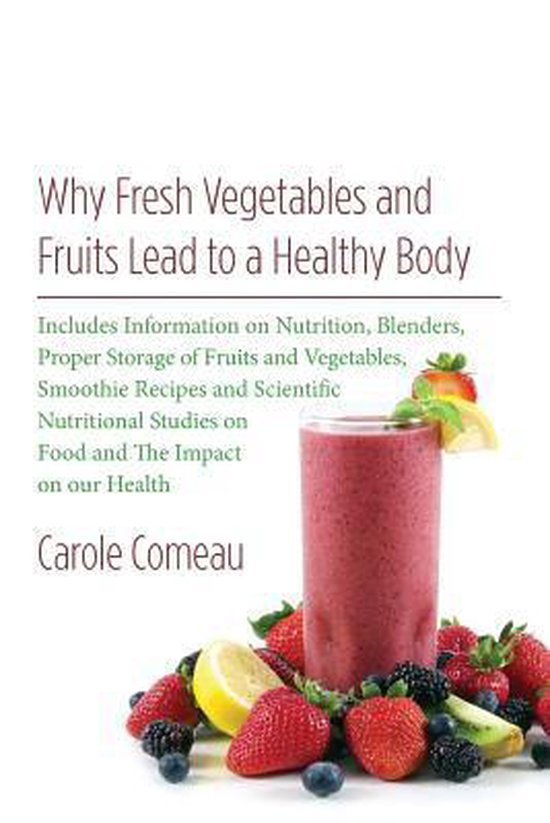 Why Fresh Vegetables and Fruits Lead to a Healthy Body, Carole Comeau