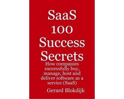 SaaS 100 Success Secrets - How companies successfully buy, manage, host and deliver software as a service (SaaS)
