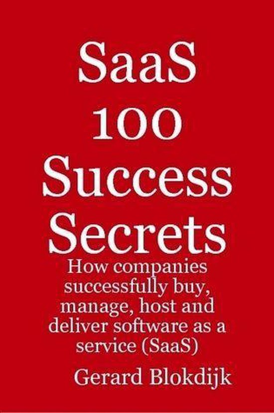 Saas 100 Success Secrets - How Companies Successfully Buy, M ... - cover
