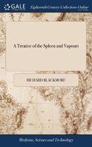 A Treatise of the Spleen and Vapours