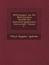 Mitteilungen Aus Der Medicinischen Facultat Der Kaiserlich-Japanischen Universitat, Volume 5...
