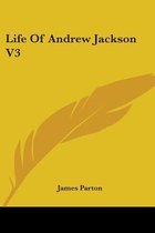 Life of Andrew Jackson V3