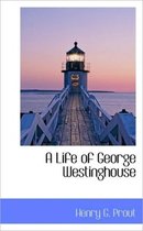 A Life of George Westinghouse