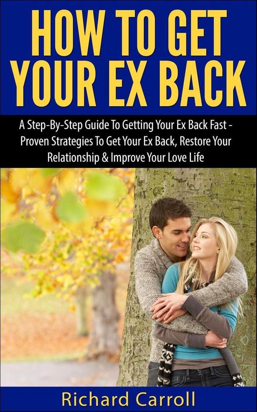 How To Get Your Ex Back: A Step-By-Step Guide To Getting You ... - cover