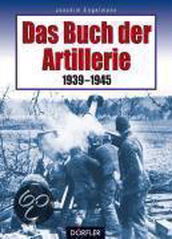 Das Buch der Artillerie 1939-1945