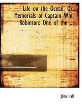 Life on the Ocean, Or, Memorials of Captain Wm. Robinson