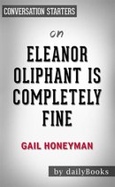 Eleanor Oliphant Is Completely Fine: A Novel by Gail Honeyman Conversation Starters