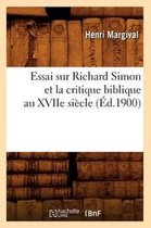 Religion- Essai Sur Richard Simon Et La Critique Biblique Au Xviie Si�cle (�d.1900)