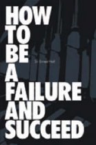 How to be a Failure and Succeed