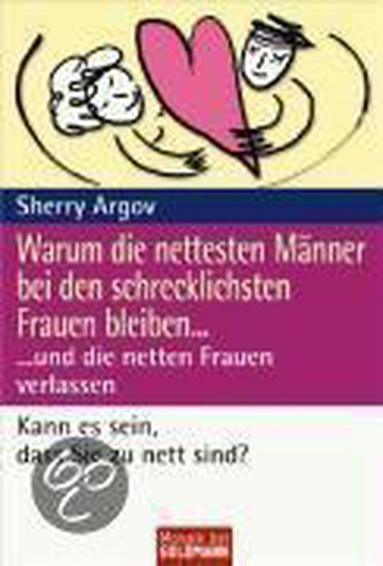 Warum Die Nettesten Männer Bei Den Schrecklichsten Frauen Bleiben, Sherry Argov Warum Die Nettesten Männer Bei Den Schrecklichsten Frauen Bleiben, Sherry Argov