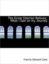 The Great Siberian Railway; What I Saw on My Journey