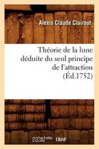 Sciences- Th�orie de la Lune D�duite Du Seul Principe de l'Attraction (�d.1752)