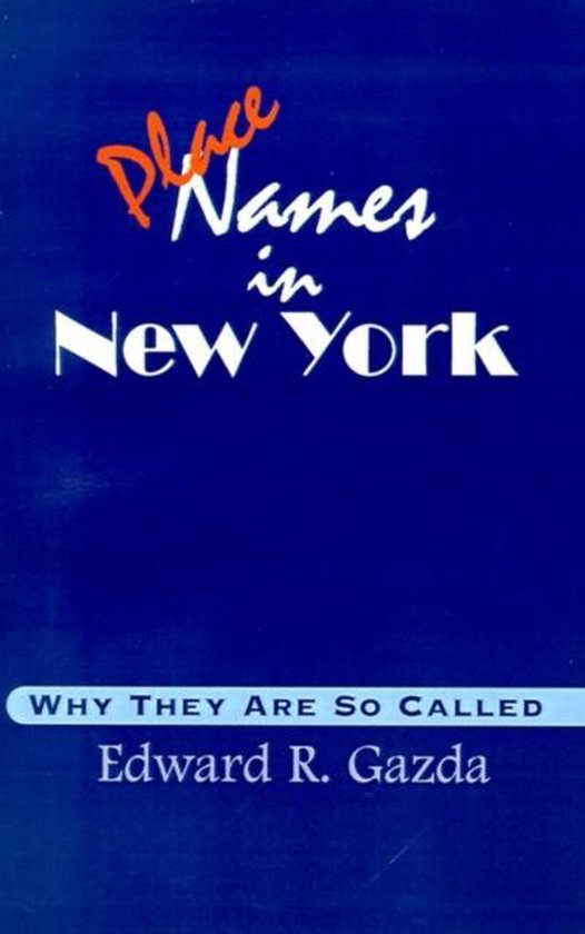 PLACE NAMES IN NEW YORK WHY THEY ARE SO, Edward R. Gazda
