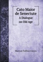 Cato Maior de Senectute A Dialogue on Old Age