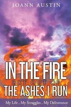 In the Fire, But Out of the Ashes I Run