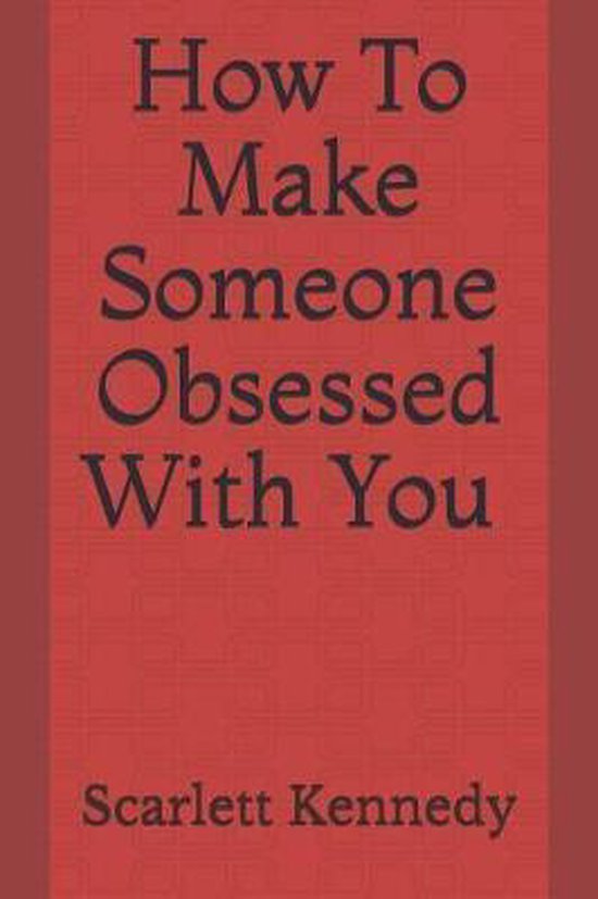 How to Make Someone Obsessed with You, Scarlett Kennedy 9781793040091