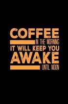 Coffee In The Morning Will Keep You Awake Until Noon