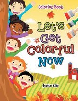 Let's Get Colorful Now Coloring Book